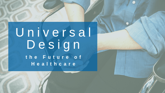 The Future of Healthcare is Universal Design patient in wheelchair